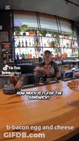 Bartender Asking How Much For Bacon Egg And Cheese Sandwich GIF