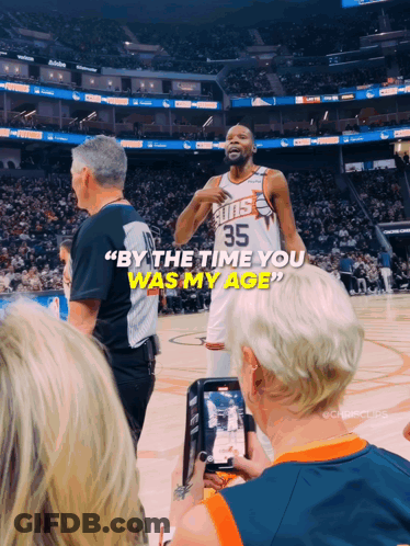 Basketball Player Number 35 Saying By The Time You Was My Age GIF