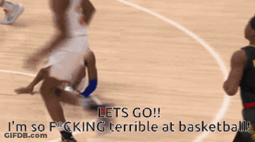 Basketball Player Saying Let's Go And I'm So Fucking Terrible At Basketball GIF