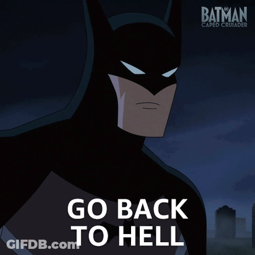 Batman Caped Crusader Saying Go Back To Hell GIF