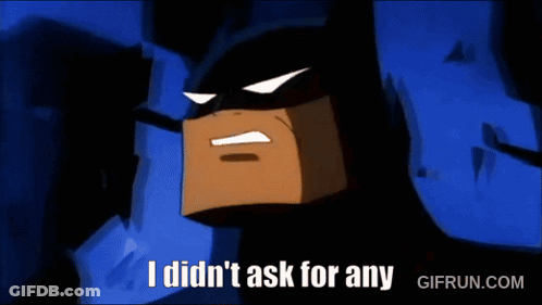 Batman Says I Didn't Ask For Any GIF