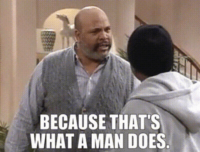 Be A Man Because That's What A Man Does GIF