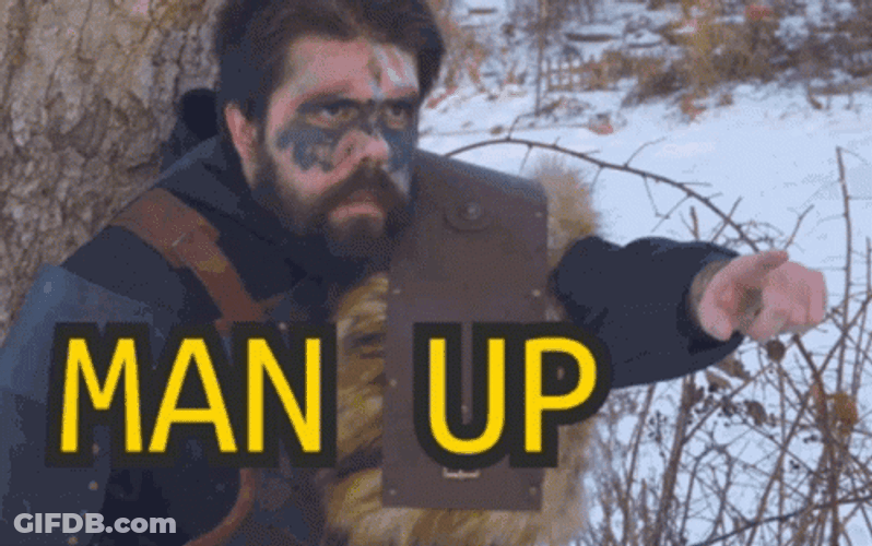 Be A Man Man Up GIF