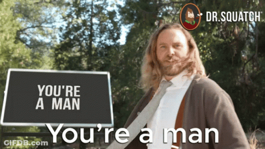 Be A Man You're A Man Dr. Squatch GIF