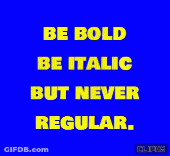 Be Bold Be Italic But Never Regular GIF