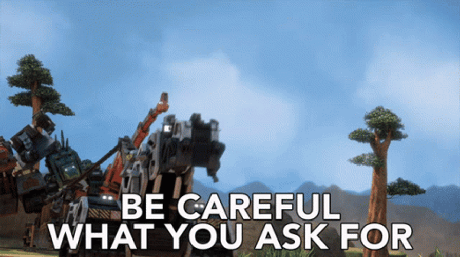 Be Careful What You Ask For GIF