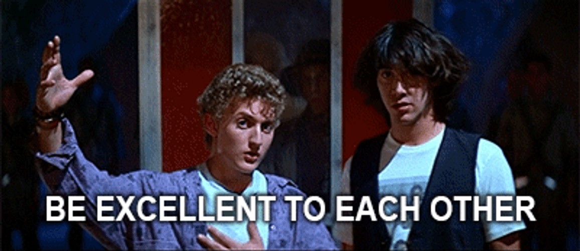 Be Excellent To Each Other GIF