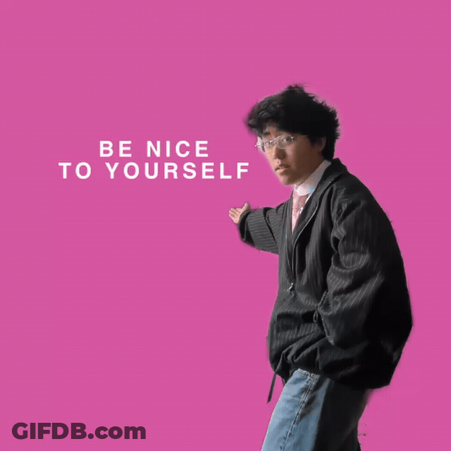 Be Nice To Yourself 1 GIF