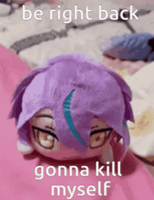 Be Right Back Gonna Kill Myself Meme GIF