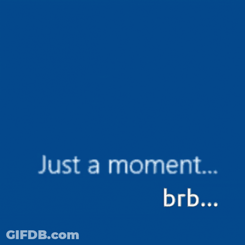 Be Right Back Just A Moment GIF