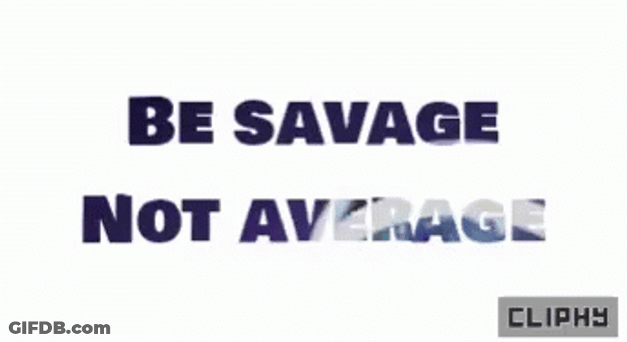 Be Savage Not Average GIF