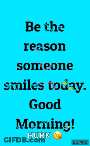 Be The Reason Someone Smiles Today Good Morning GIF
