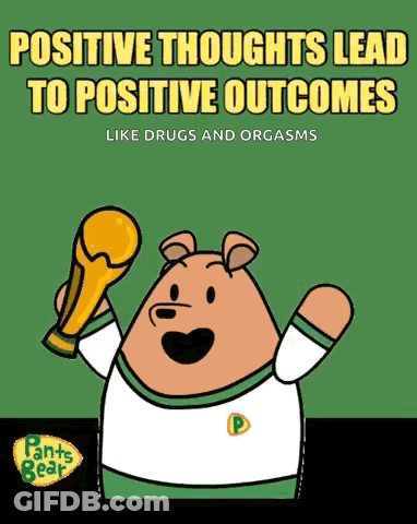 Bear Holding Trophy Says Positive Thoughts Lead To Positive Outcomes Like Drugs And Orgasms GIF