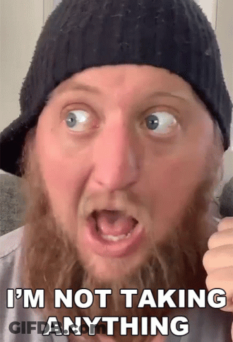 Bearded Man Black Hat Saying I'm Not Taking Anything GIF