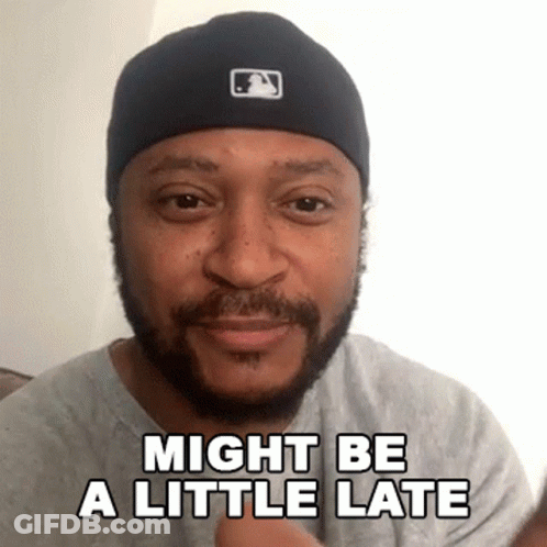 Bearded Man In Black Hat And Gray Shirt Saying Might Be A Little Late GIF