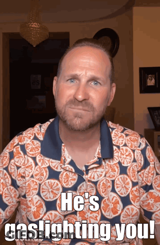 Bearded Man In Orange Slices Shirt Says Gaslighting You GIF