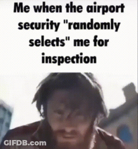 Bearded Man Me When Airport Security Randomly Selects GIF