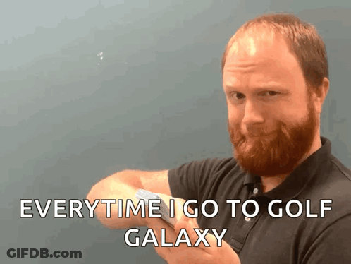 Bearded Man Saying Everytime I Go Golf Galaxy GIF