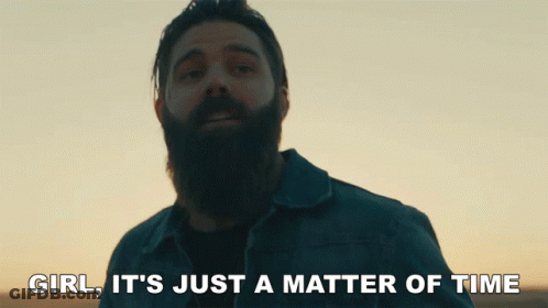 Bearded Man Saying Girl It's Just A Matter Of Time GIF