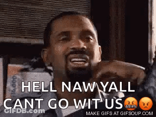 Bearded Man Saying Hell Naw Yall Cant Go Wit Us GIF