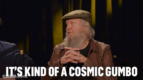 Bearded Man Saying It's Kind Of A Cosmic Gumbo With Hat GIF