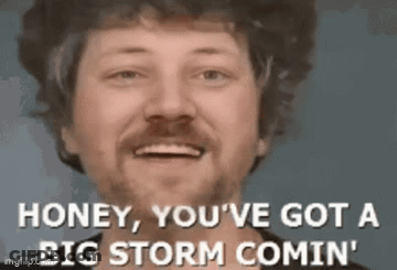 Bearded Man Smiling Saying Honey You've Got A Big Storm Comin GIF