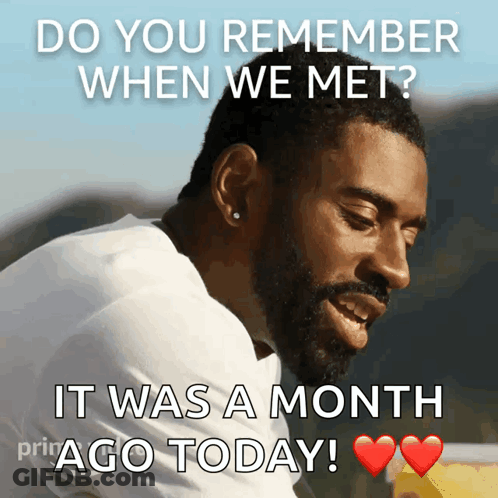 Bearded Man Smiling Says Do You Remember When We Met It Was A Month Ago Today GIF