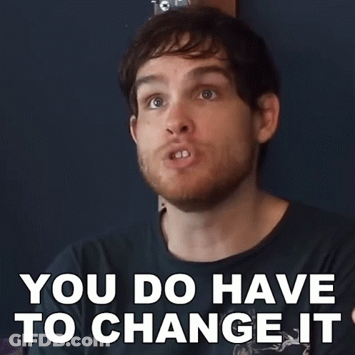 Bearded Man You Do Have To Change It GIF