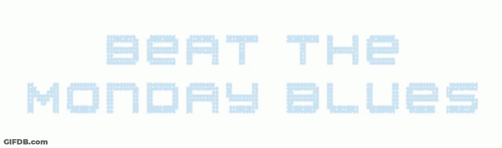 Beat The Monday Blues GIF