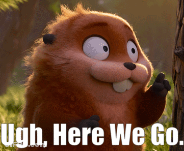 Beaver Saying Ugh Here We Go GIF