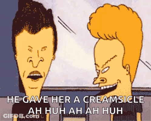 Beavis And Butthead Saying He Gave Her A Creamsicle Ah Huh Ah Ah Huh GIF