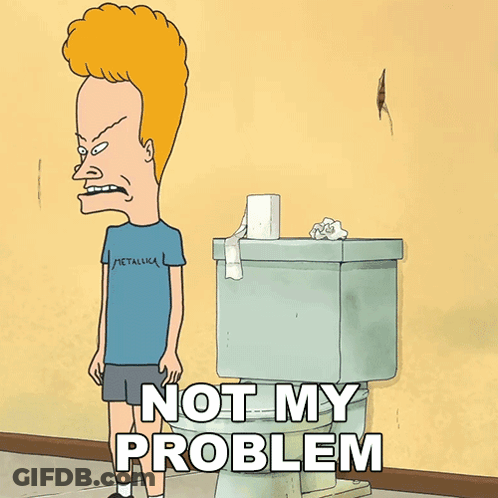 Beavis Next To Toilet Saying Not My Problem GIF