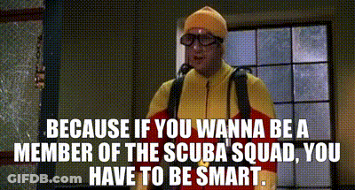 Because If You Wanna Be A Member Of The Scuba Squad , You Have To Be Smart .. GIF