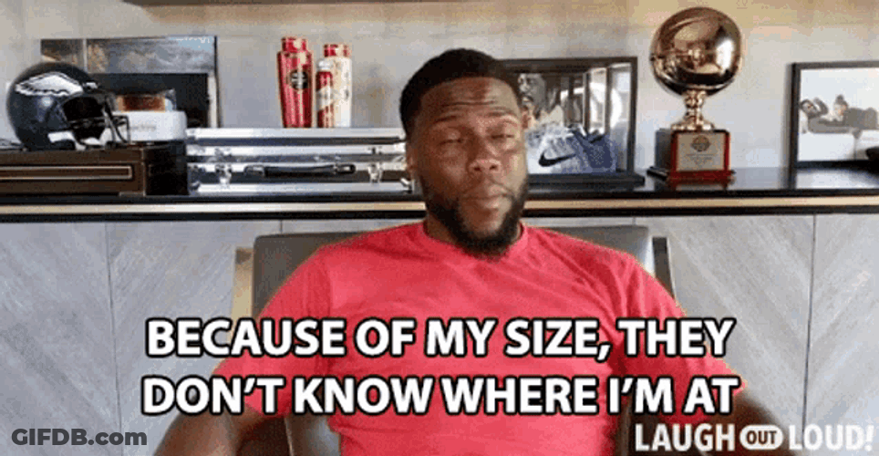 Because Of My Size They Dont Know Where Im At GIF