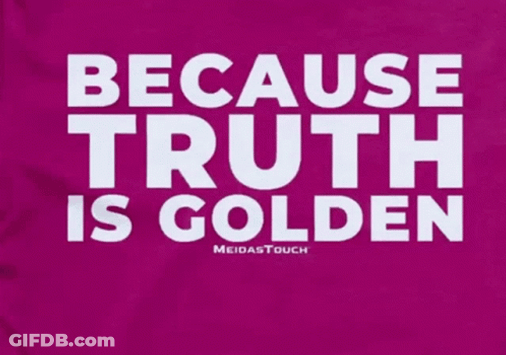 Because Truth Is Golden GIF