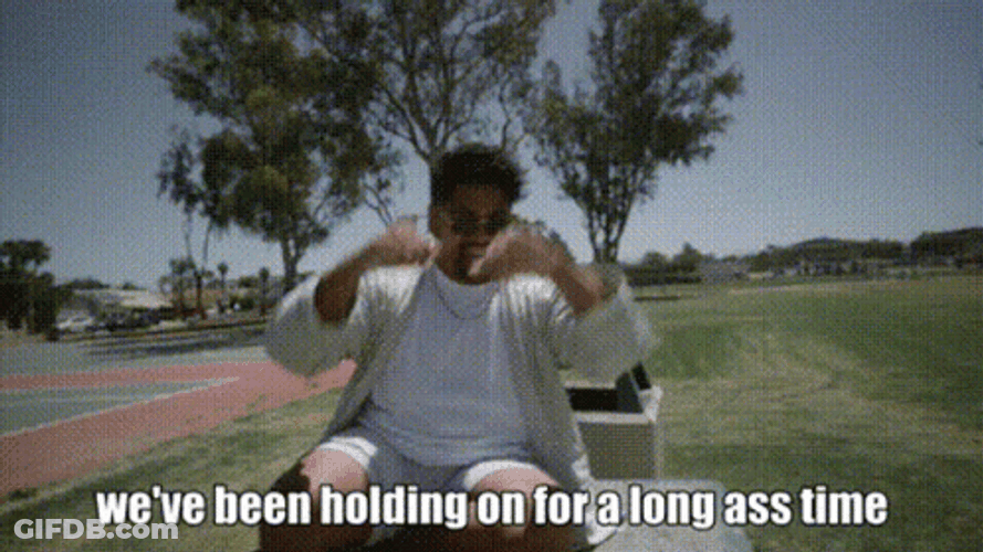 Been Holding On For A Long Ass Time GIF