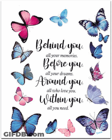 Behind You All Your Memories Before You All Your Dreams Around You All Who Love You Within You All You Need .. GIF