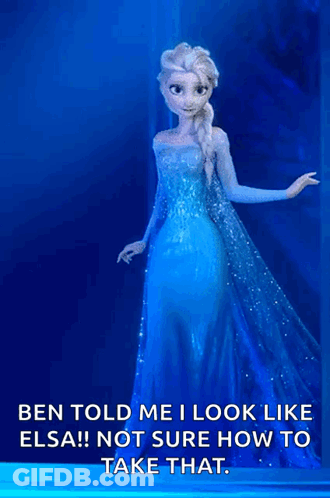 Ben Told Me I Look Like Elsa GIF