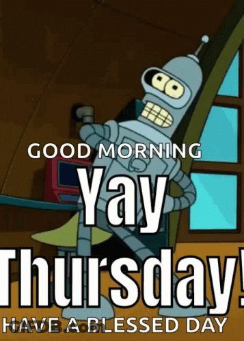 Bender From Futurama Is On A Poster That Says Good Morning Yay Thursday Have A Blessed Day GIF