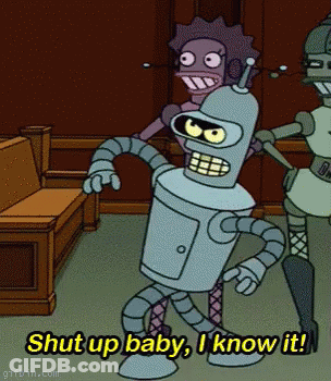 Bender From Futurama Says Shut Up Baby I Know It GIF