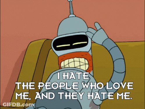 Bender From Futurama Says That He Hates People Who Love Him And They Hate Him GIF