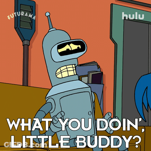 Bender From Futurama Says What You Doin Little Buddy GIF