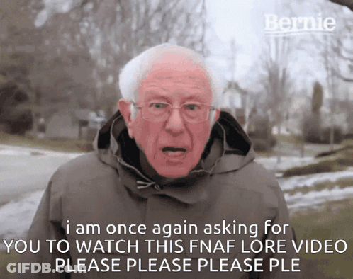 Bernie Says I Am Once Again Asking For You To Watch This FNAF Lore Video Please Please Ple GIF