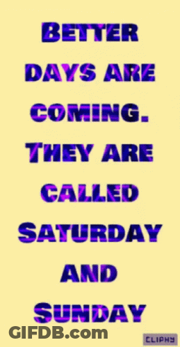 Better Days Are Coming Saturday And Sunday GIF