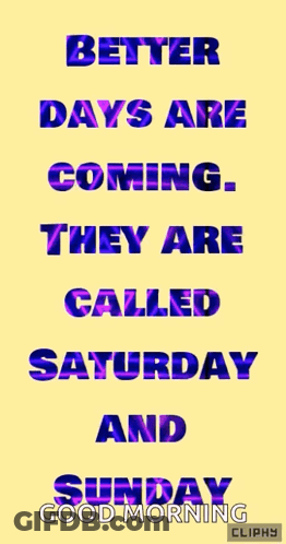 Better Days Coming Saturday Sunday Good Morning Cliphy GIF