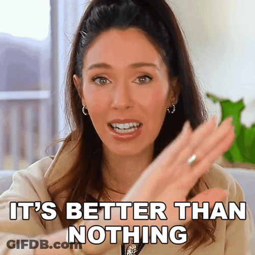 Better Late Than Never Better Than Nothing GIF