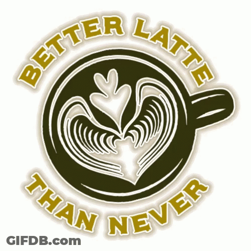 Better Late Than Never Coffee Cup GIF