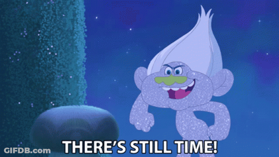 Better Late Than Never There's Still Time GIF