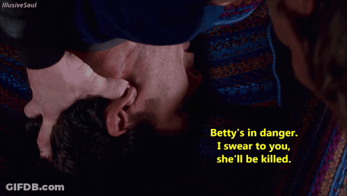 Betty 'S In Danger I Swear To You She Ll Be Killed GIF