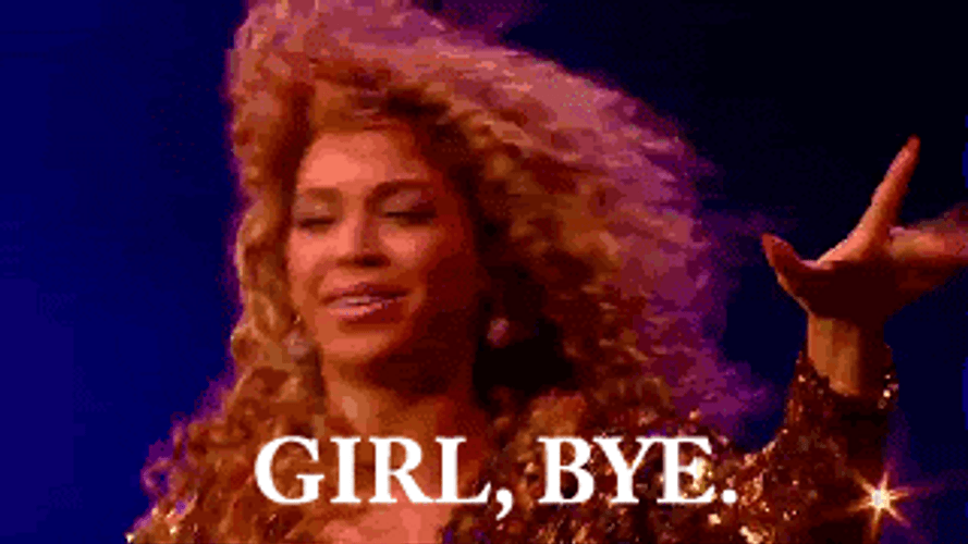 Beyonce Girl Bye GIF